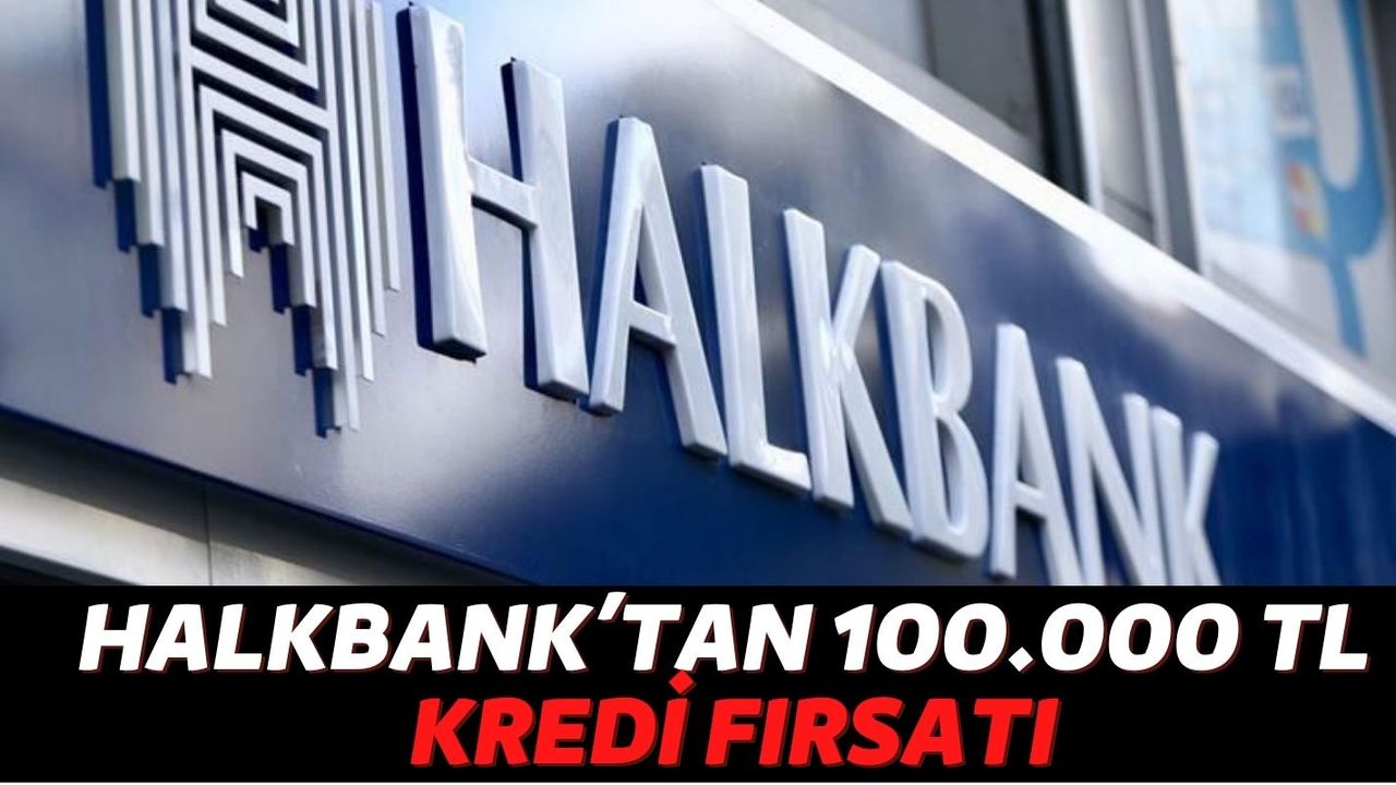 Halkbank’tan SGK’lı Çalışanlara 100.000 TL Kredi Geldi! Düşük Faiz ve Uzun Vade Yüzleri Güldürdü