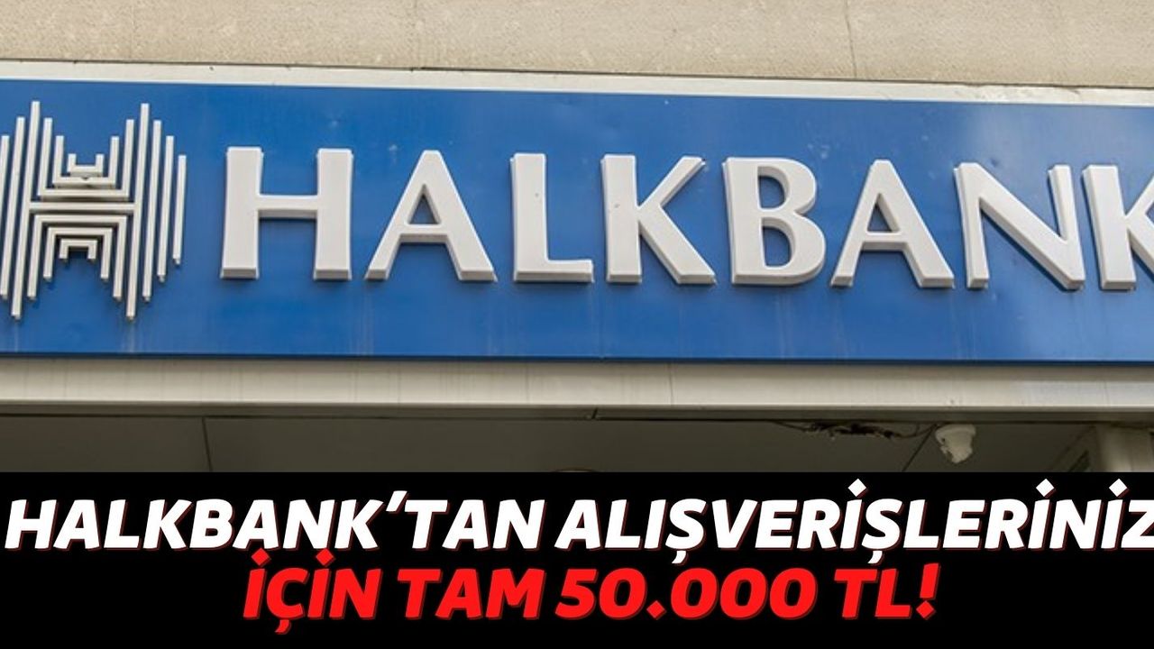 Halkbank Alışverişleriniz İçin Tam 50.000 TL Düşük Faizli Kredi Veriyor! İhtiyaçlarınızı Anında Çözüyor!