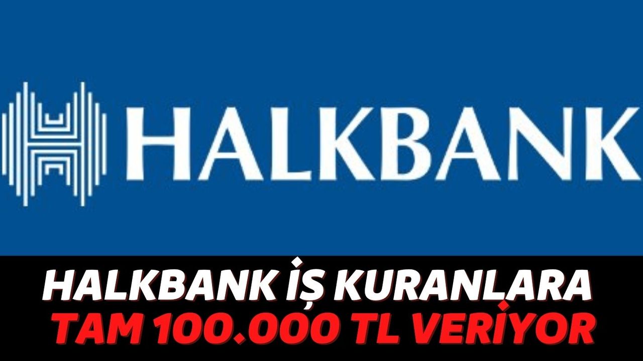 Halkbank Yeni İş Kuranlara 100.000 TL Destek Yapıyor! İş Kurmak İsteyenler Büyük Talep Gösteriyor