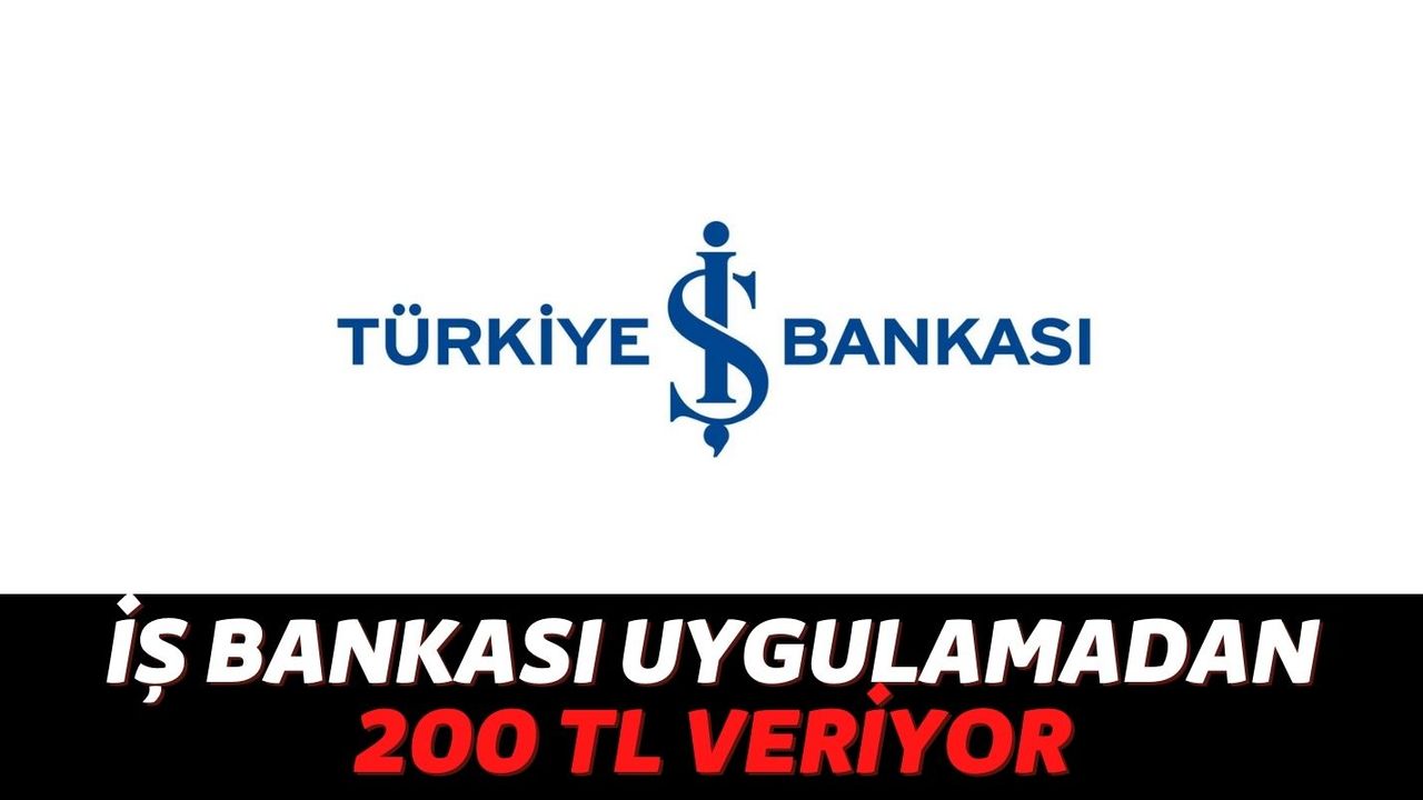 Türkiye İş Bankası İşCep Uygulamasından 200 TL Hediye Veriyor! İlk Kez Müşteri Olacaklara Özel!