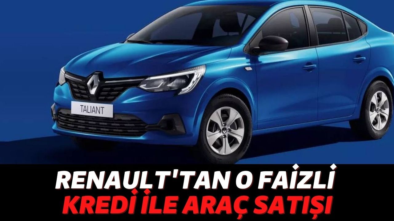 Araç Almak İsteyenlere Müjde! Renault Faizsiz Kredi İle Sıfır Araba Satışına Başladı