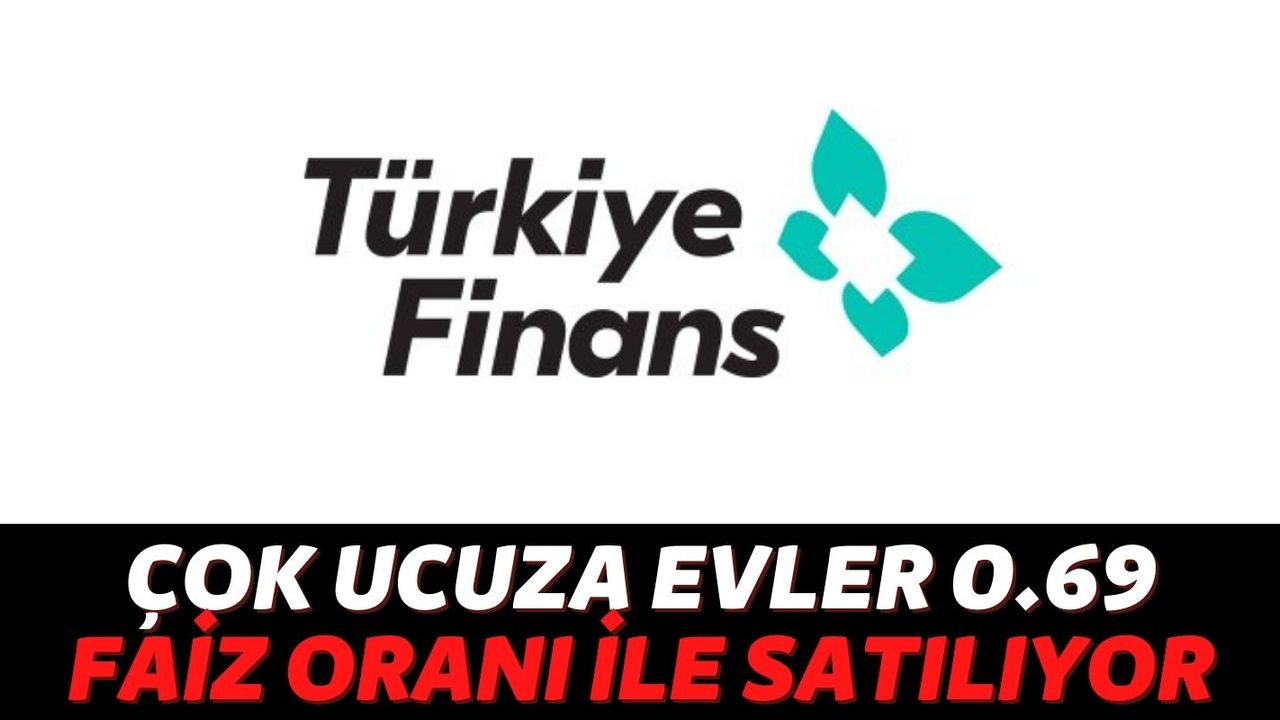 Türkiye Finans Elindeki Evleri Çok Ucuza Satıyor! Ev Alanlara 0.69 Faiz Oranı İle Kredi Veriyor