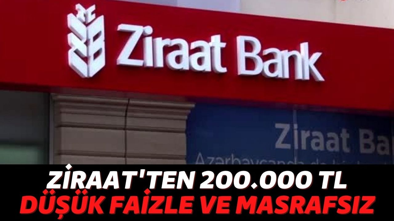 Ziraat Bankası 200.000 TL'lik Çok Düşük Faizsiz Masrafsız Kredi Duyurdu! Herkes Derin Bir Oh Çekti!