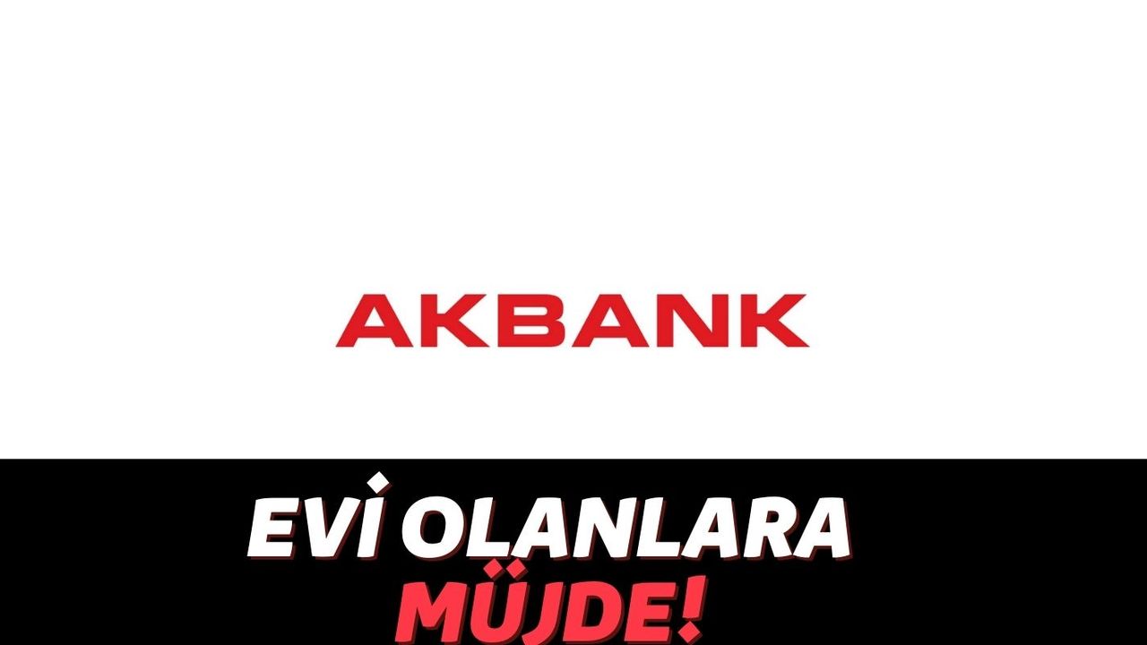 Akbank Evi ve Arabası Olan Herkesin Yüzünü Güldürecek Bir Kampanya Hazırladı: Anında 250 Bin TL!