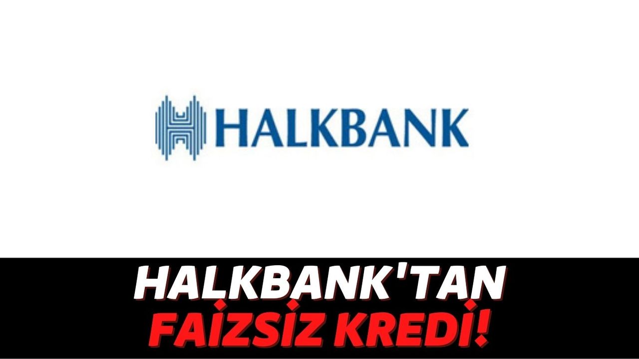 Türkiye'nin Halkbank'ı Yine Müşterilerinin Yanında: Bu Kişilere Faizsiz 225 Bin TL Kadar Kredi Veriyor!
