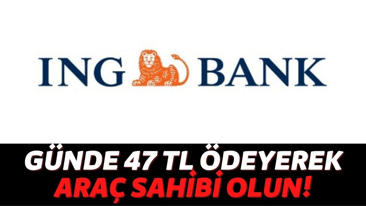 Türkiye'nin En Uygun Kredilerini Müşterilerine Sunan ING Taşıt Kredisinde de Araç Sahibi Olmak İsteyenleri Unutmadı!