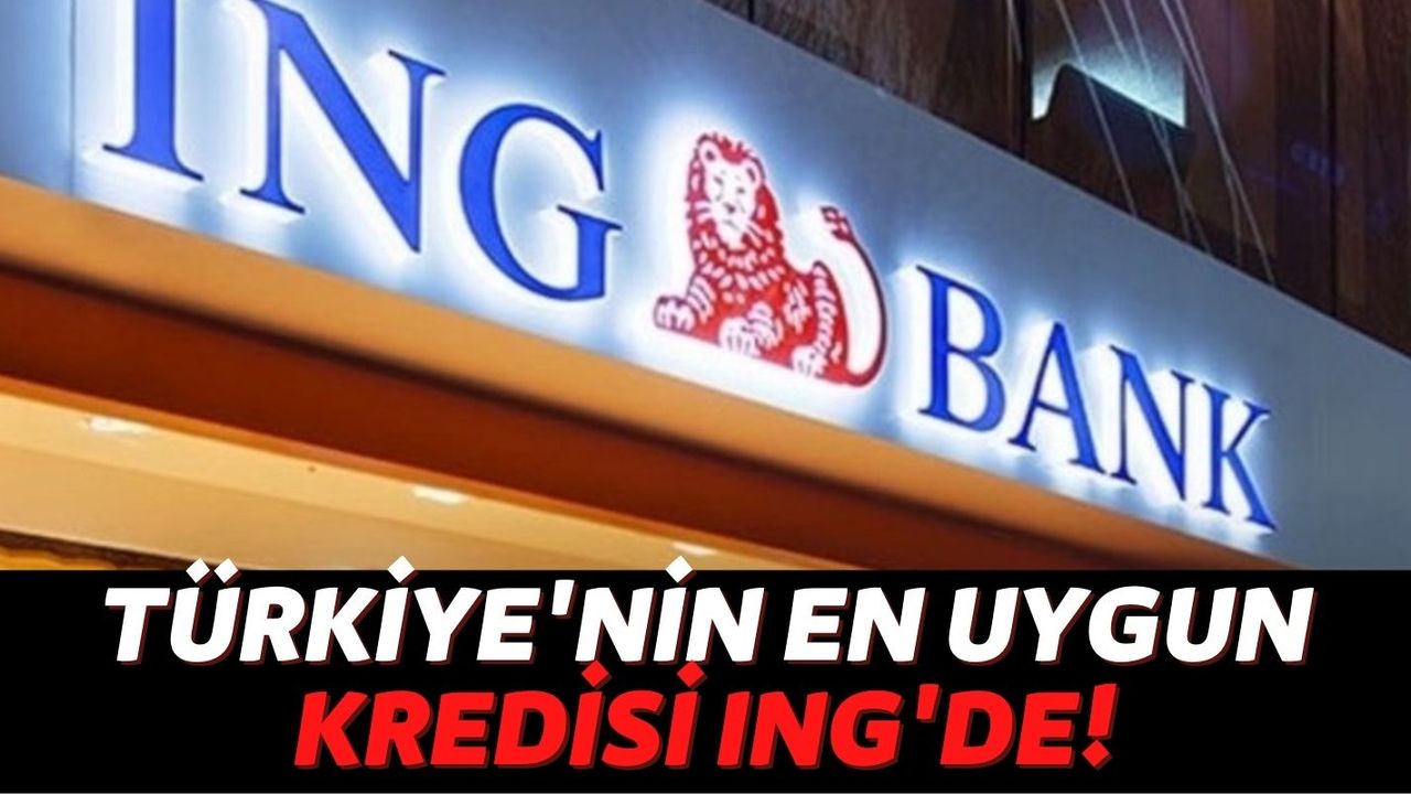 Türkiye'nin En Uygun İhtiyaç Kredisi ING'de: Müşterilerinin Zor Gününde Faizleri İndirdiler!
