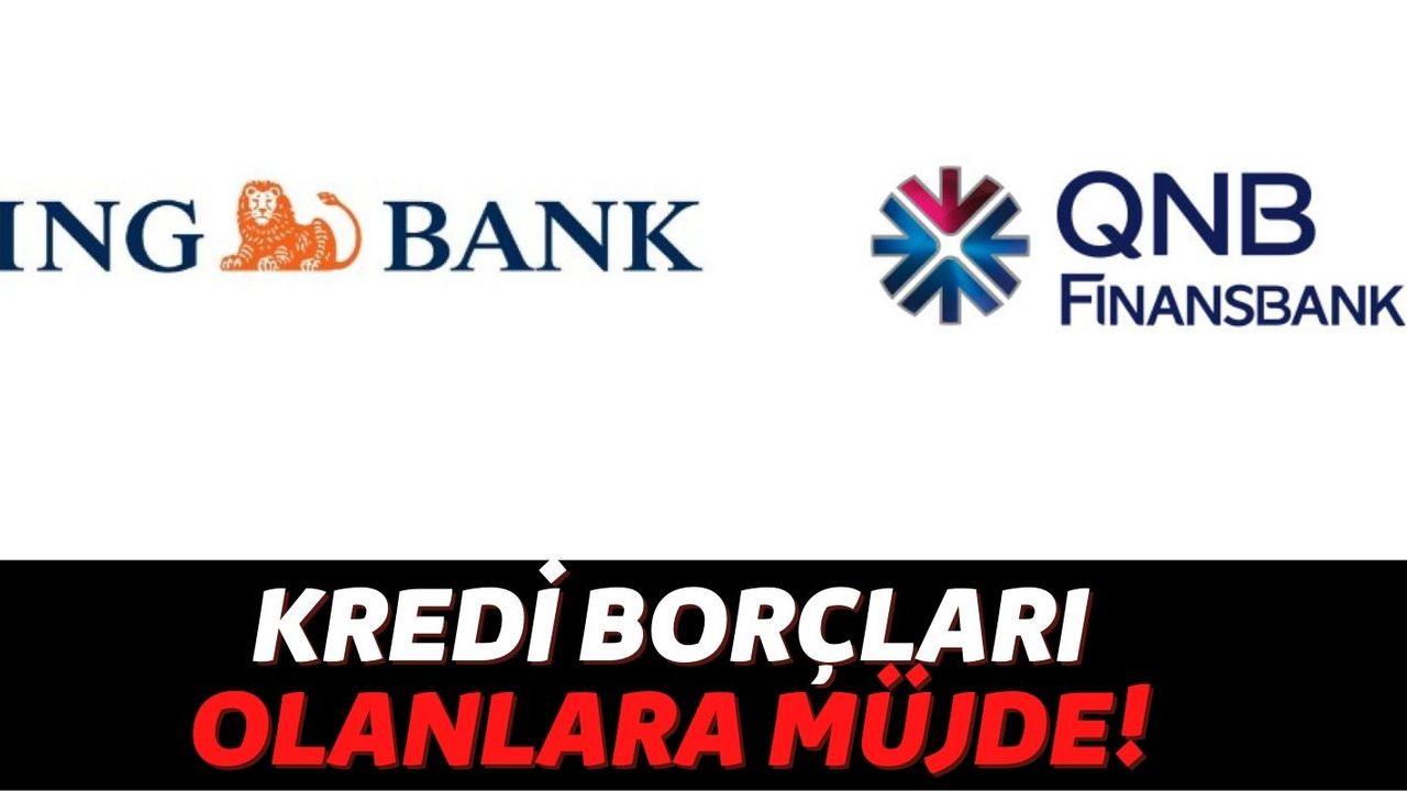QNB Finansbank ve ING Tüm Müşterilerinin Borçlarını Sıfırlamaya Başladı: Borç Ödeme Dönemi Bitti!