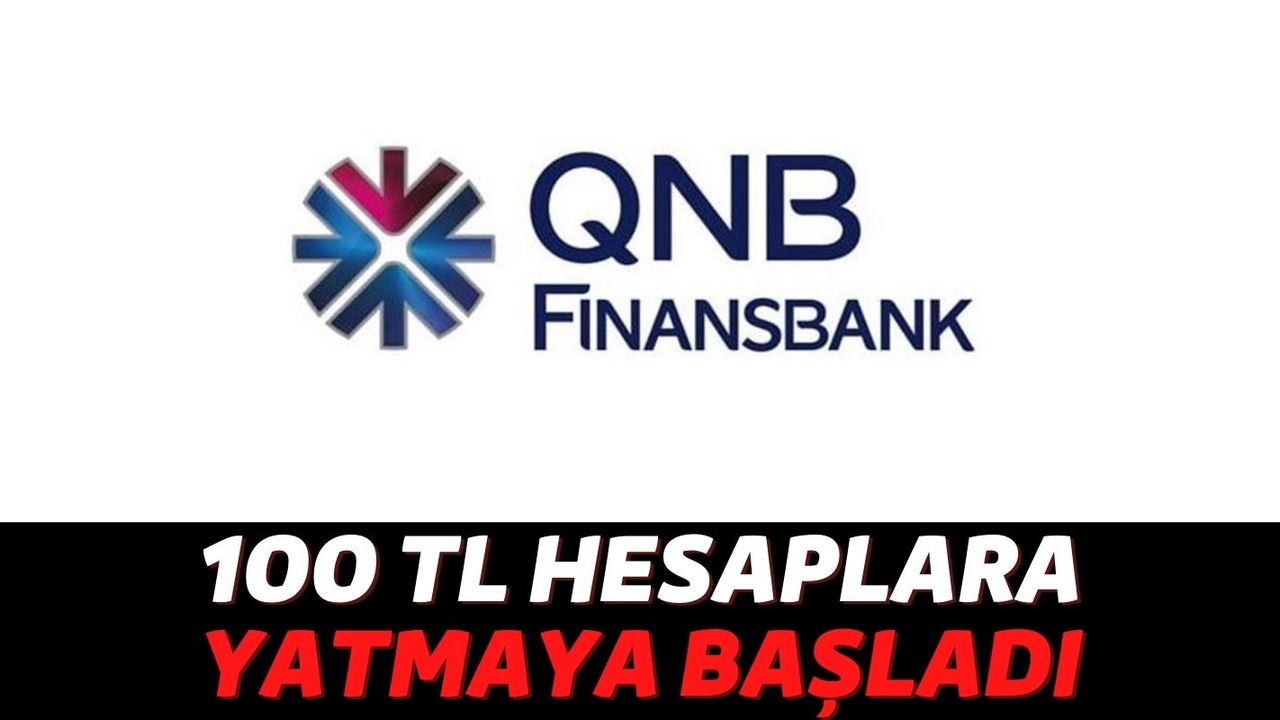 QNB Finansbank'ın Bu Fırsatı Bir Daha Gelmez: Tüm Müşterilerine 100 TL Hediye Ediyor Hesabınızı Kontrol Edin!