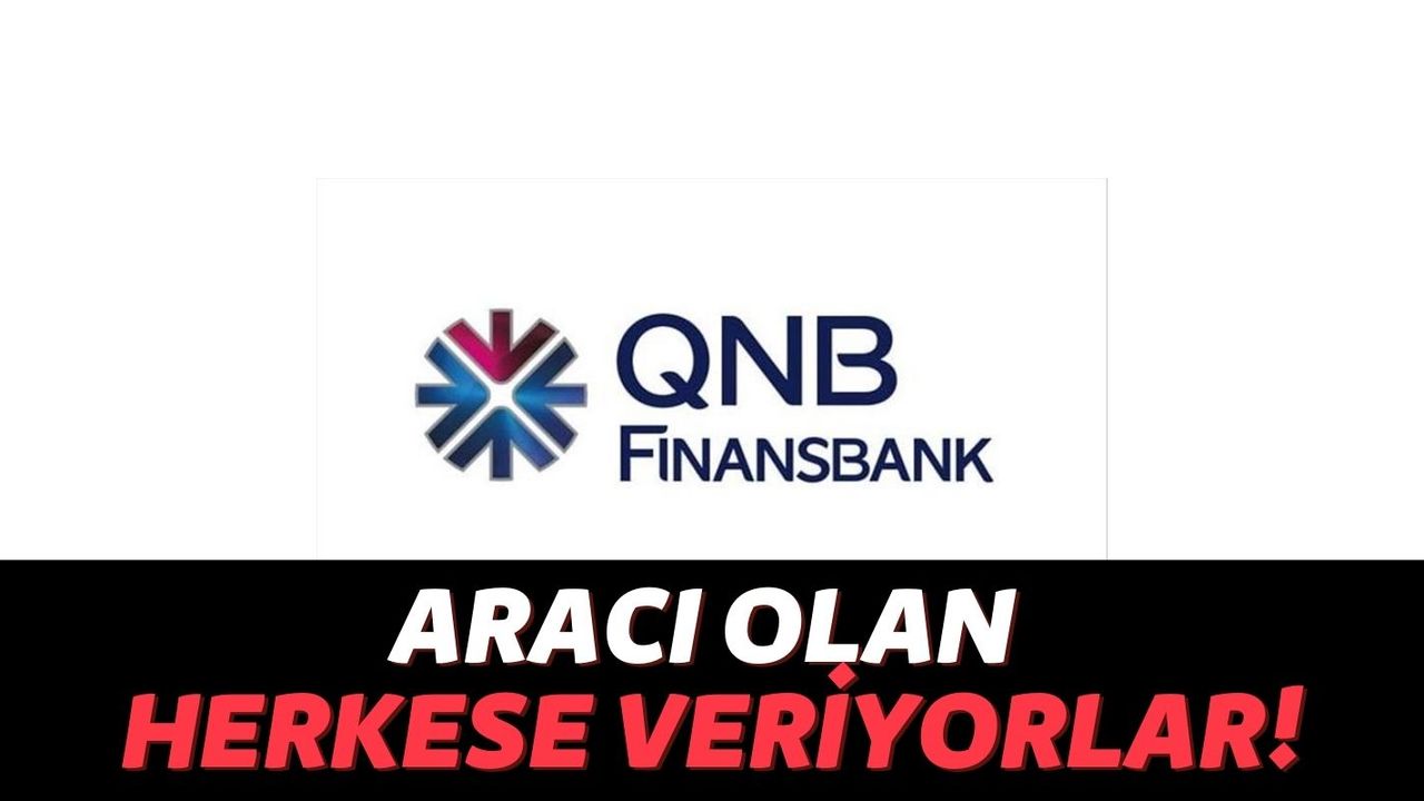 Kredi Notu Düşük Olan Kişilere Müjde: QNB Finansbank Aracı Olan Herkese Anında 45 Bin TL Kredi Vermeye Başladı!