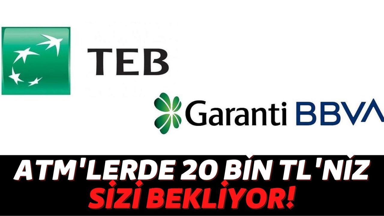 TEB ve Garanti BBVA ATM'lerinden Anında Onaylı Kredi 20 Bin TL Sizleri Bekliyor: Şubeye Gitmeden Kredi Çekin!