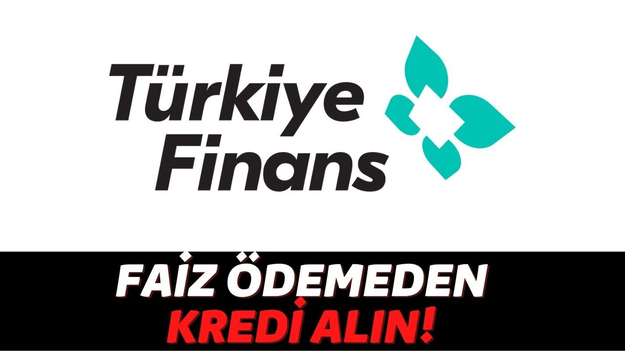 Türkiye Finans İhtiyaç Kredisinde Faizi Kaldırdığını Açıkladı Şubeler Doldu Taştı: Faizsiz 35.000 TL!