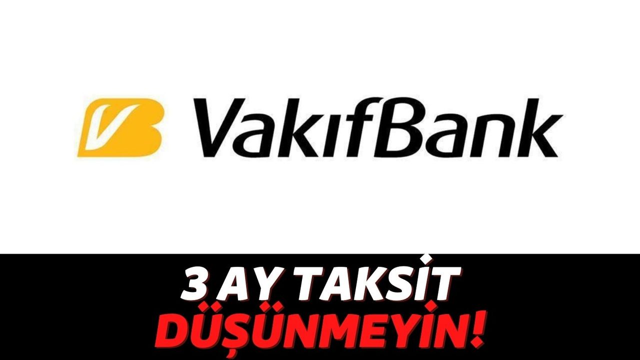 Türkiye'nin Vakıfbank'ı Müşterilerin Zor Gününde de Yanında: Kredi Kart Borçlarınızı Tam 3 Ay Erteleme Şansı Geldi!