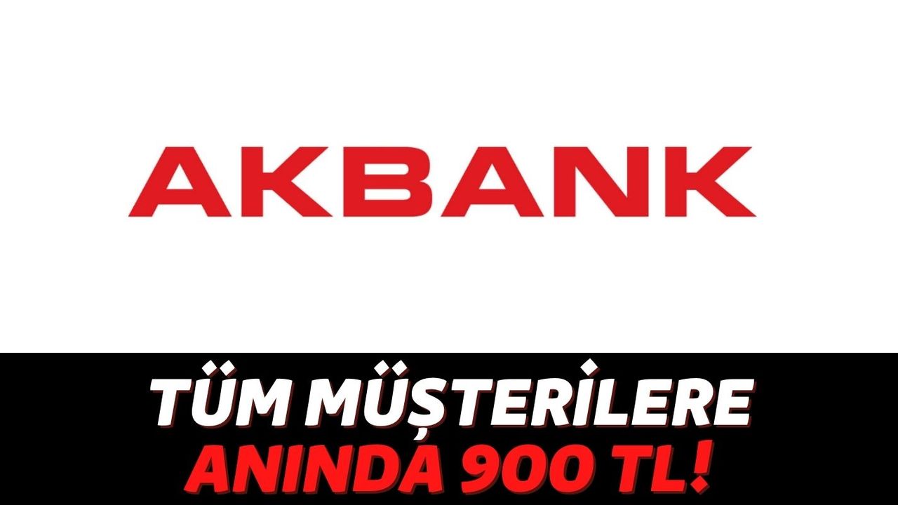 Akbank Kötü Günler Unutturmak İçin Müşterilerine 900 TL Hediye Etmeye Başladı: Başvuran Herkese Anında Veriyorlar!