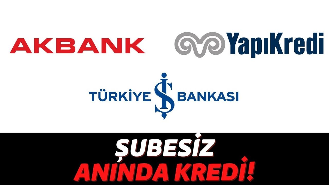 Akbank, Yapı Kredi ve İş Bankası İhtiyaç Kredilerinde Devrim Yaptı: Şubeye Gitmeden 50 Bin TL vermeye Başladı!