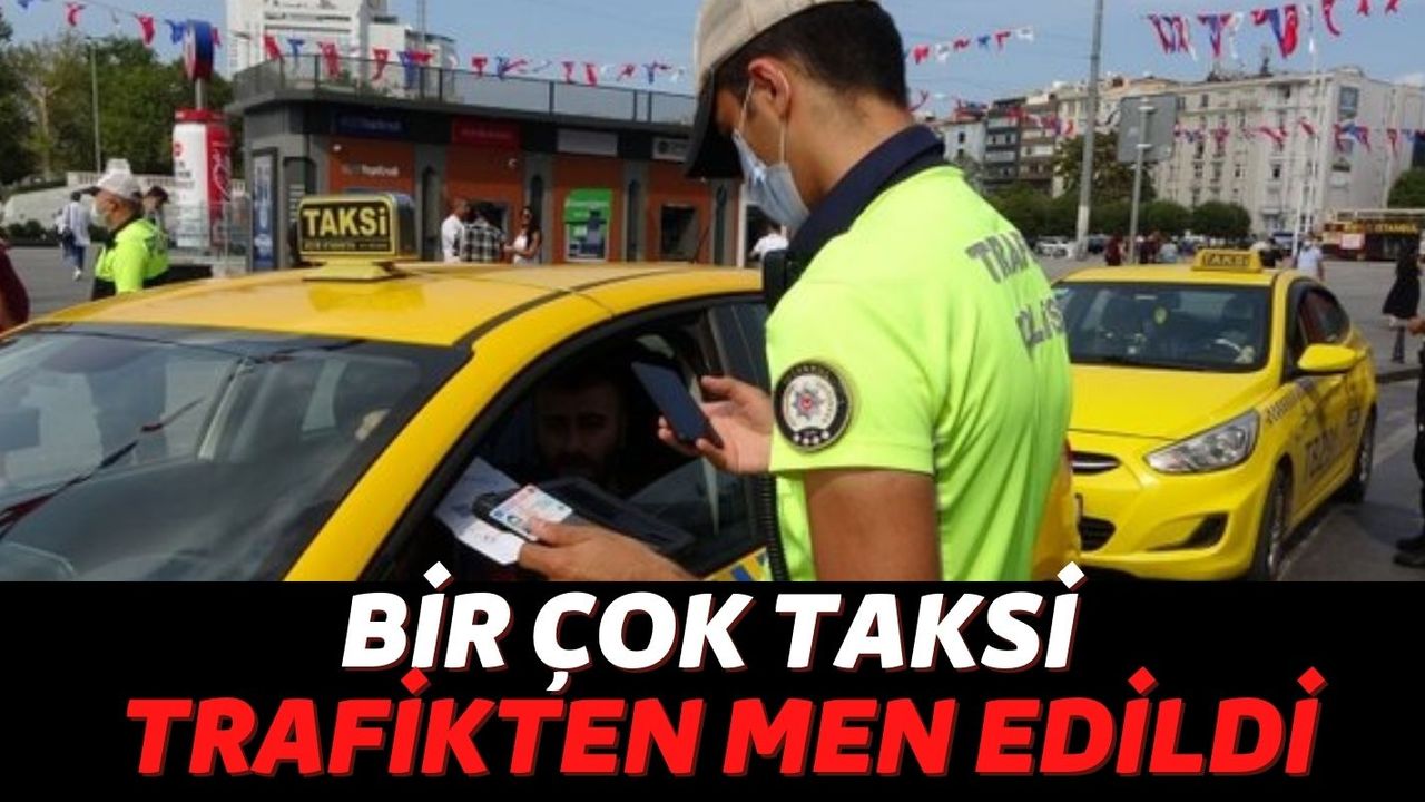 Taksiciler Dikkat! İstanbul'da Yolcu Almadığı Tespit Edilen Taksiler Trafikten Men Edildi