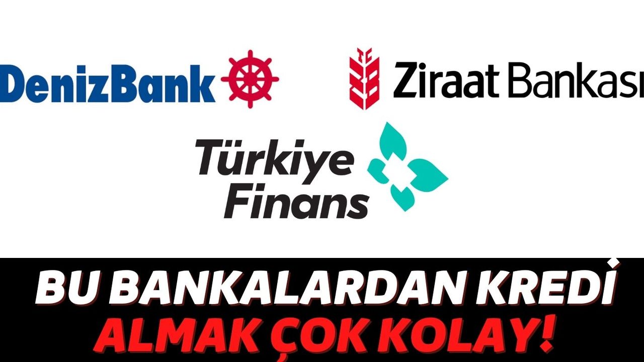 Ziraat, Denizbank ve Türkiye Finans Bankalarından Anında 55 Bin TL'ye Varan Kredi Alabilirsiniz!