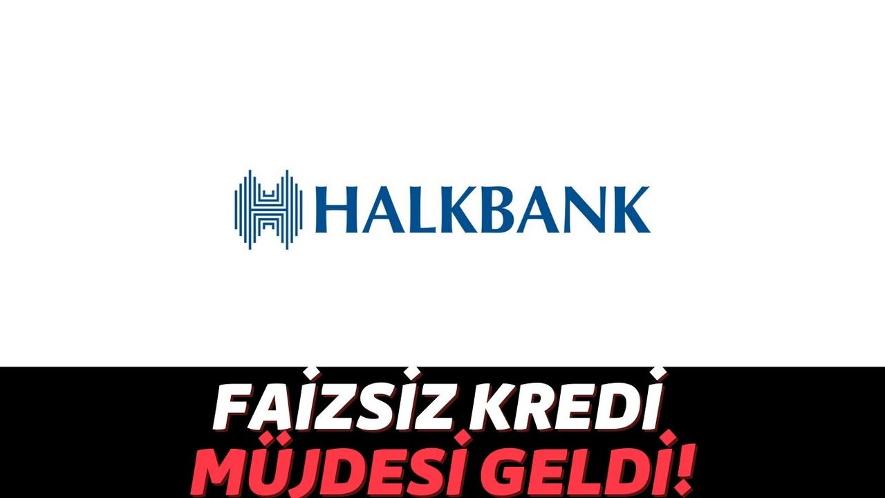 Halkbank'tan Görülmemiş Kampanya: Başvuran Herkese Faizsiz 100 Bin TL Vermeye Başladılar!