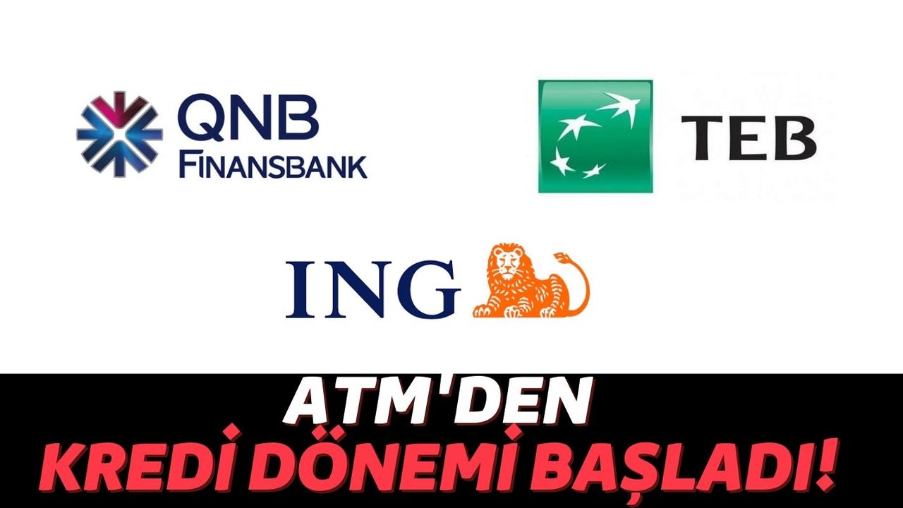 ING, TEB ve QNB Finansbank ATM'lerinden Hafta Sonunda Bile Anında 20 Bin TL Kredi Alabilirsiniz!