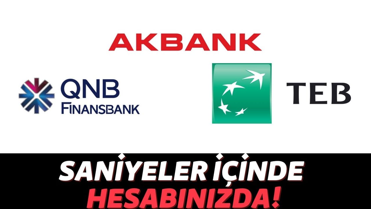 QNB Finansbank, Akbank ve TEB Bankalarından Kredi Almak İçin Şubeye Gitmeye Gerek Yok: Tek Tıkla 50 Bin TL!