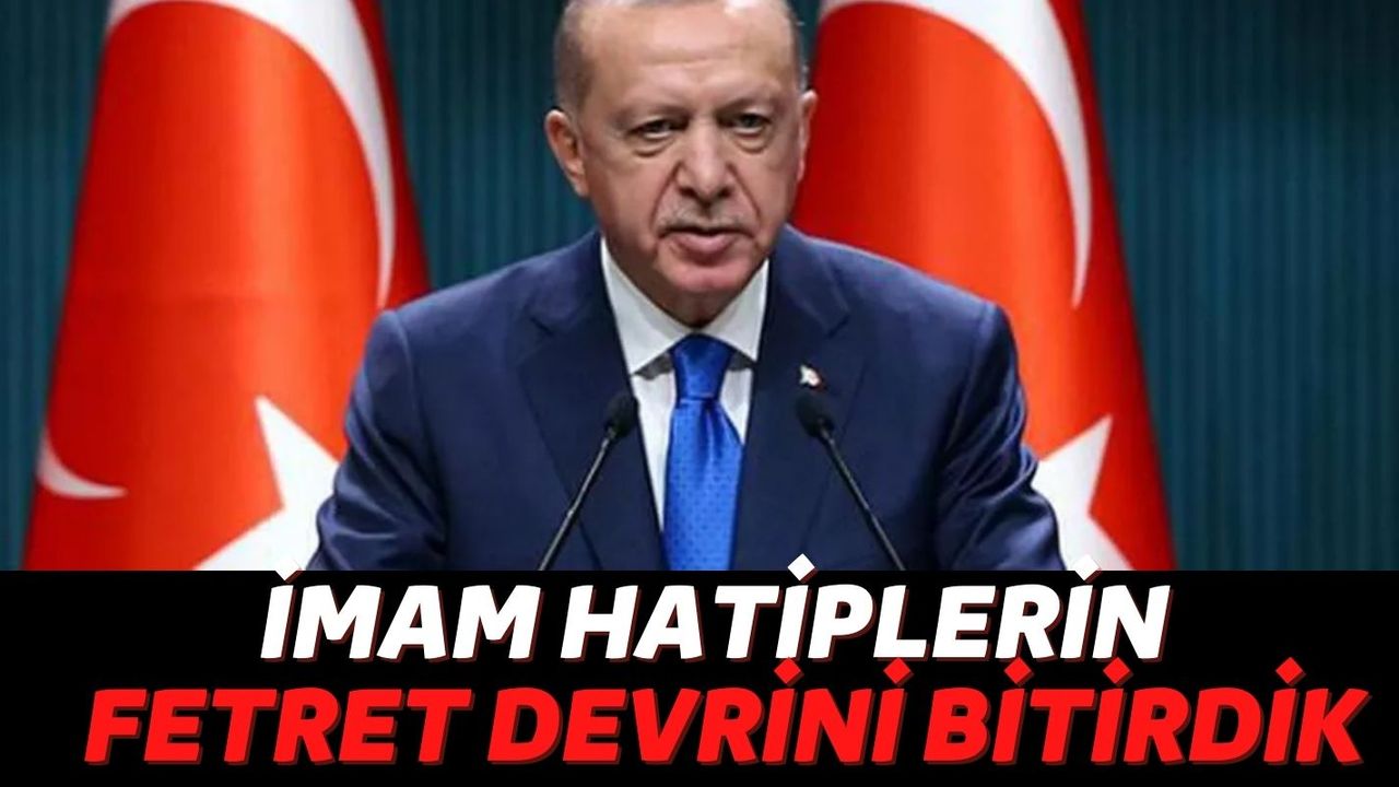 Cumhurbaşkanı Recep Tayyip Erdoğan'dan Önemli Açıklama: 'İmam Hatiplerin Fetret Devrini Bitirdik'