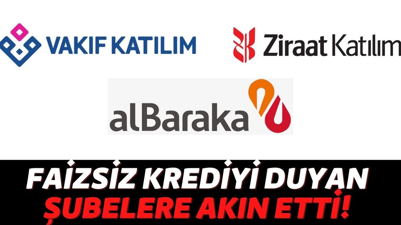 Ziraat, Albaraka Türk ve Vakıfbank'tan Eşi Benzeri Olmayan Kredi Kampanyası: Faizsiz Kredi Vermeye Başladılar!
