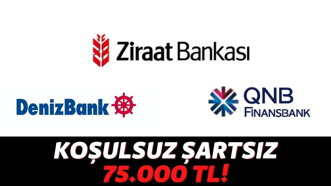 Denizbank, QNB Finansbank ve Ziraat Bankaları Vatandaşa Can Suyu Oldu: Herkese Anında 75 Bin TL Kredi!