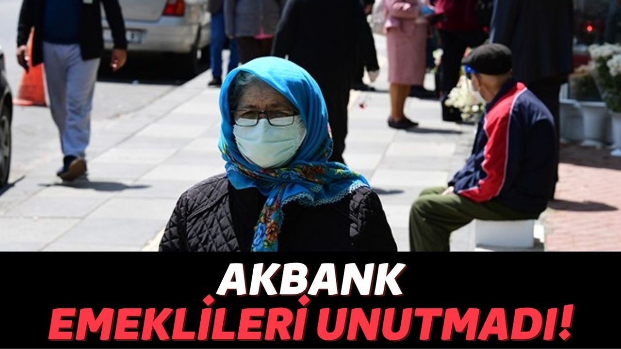 55 Yaş Üstündeki Vatandaşlara Nakit Desteği Akbank'tan Geldi, Hesabınıza 2.500 TL Yolluyorlar!