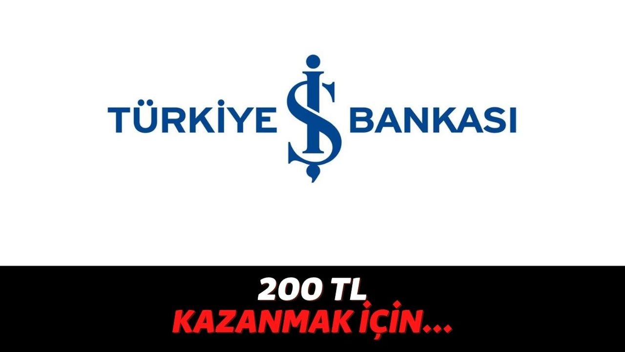 Sadece İlk Kez Türkiye İş Bankası Müşterisi Olacak Kişileri İlgilendiriyor, Saniyeler İçinde 200 TL Veriyorlar!
