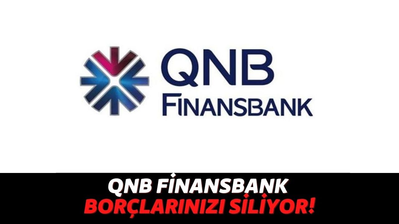 QNB Finansbank Başvuru Yapan Herkesin Borcunu Kapatıyor, Üzerine de 5.500 TL Nakit Desteği Veriyor!