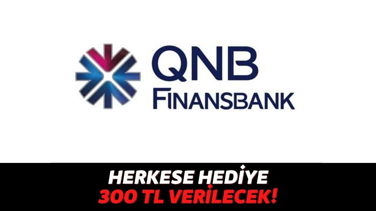 QNB Finansbank'a Gelen Vatandaşlar Anında 300 TL'yi Kapıyor, Şart Yok Koşul Yok!