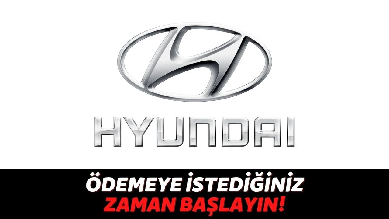 Otomotiv Devi Hyundai'den Araç Sahibi Olmayanlara Son Çağrı: Aracı Şimdi Alın Ödemeye Eylül'de Başlayın!