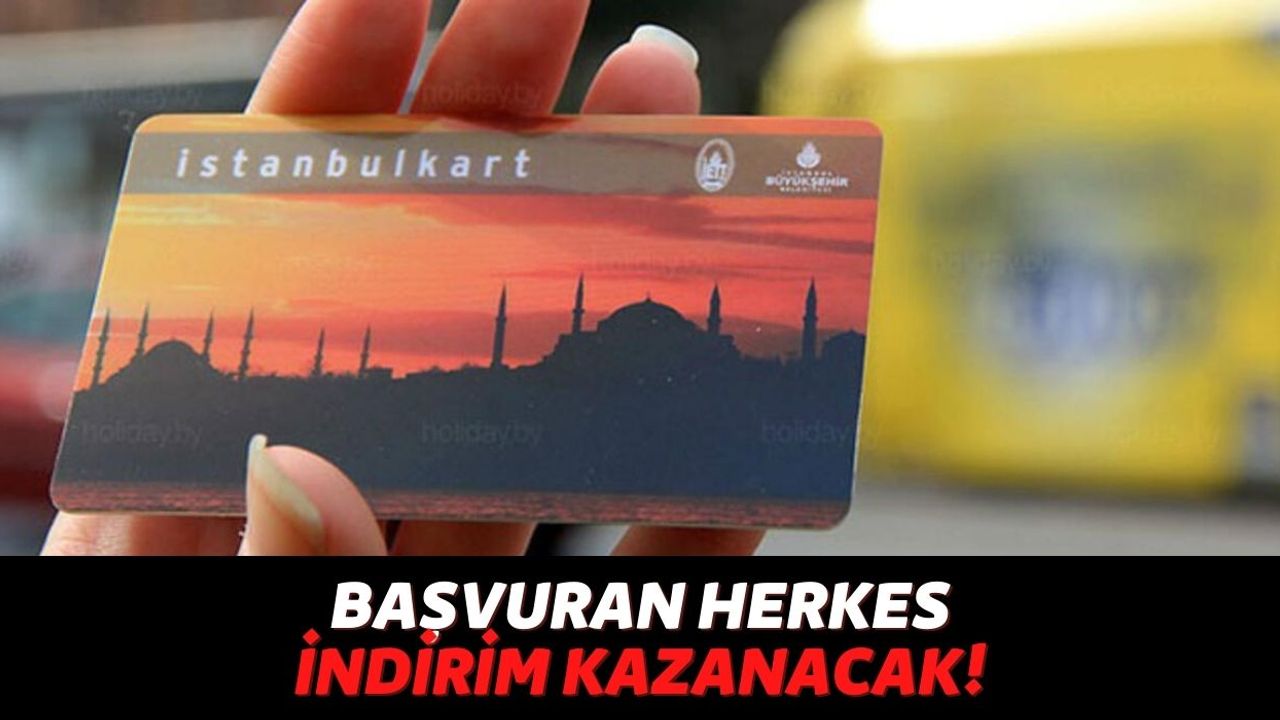 Cebinde İstanbulKart'ı Olan Kişilerin Dikkatine, 3 Gün İçinde Başvuru Yapanlar İndirim Kazanacak!