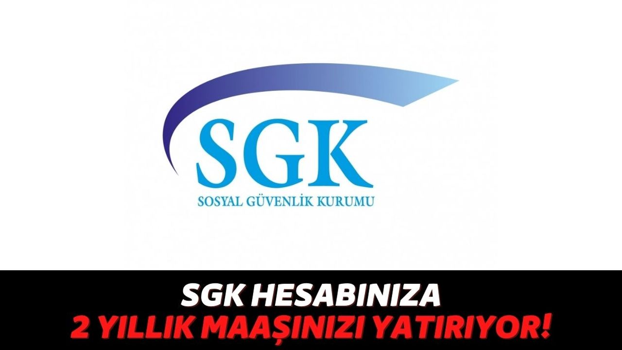 SGK'dan Beklenen Karar Çıktı, O Gruptaki Kişiler Başvurduğu An 2 Yıllık Maaşları Hesabına Gönderilecek!