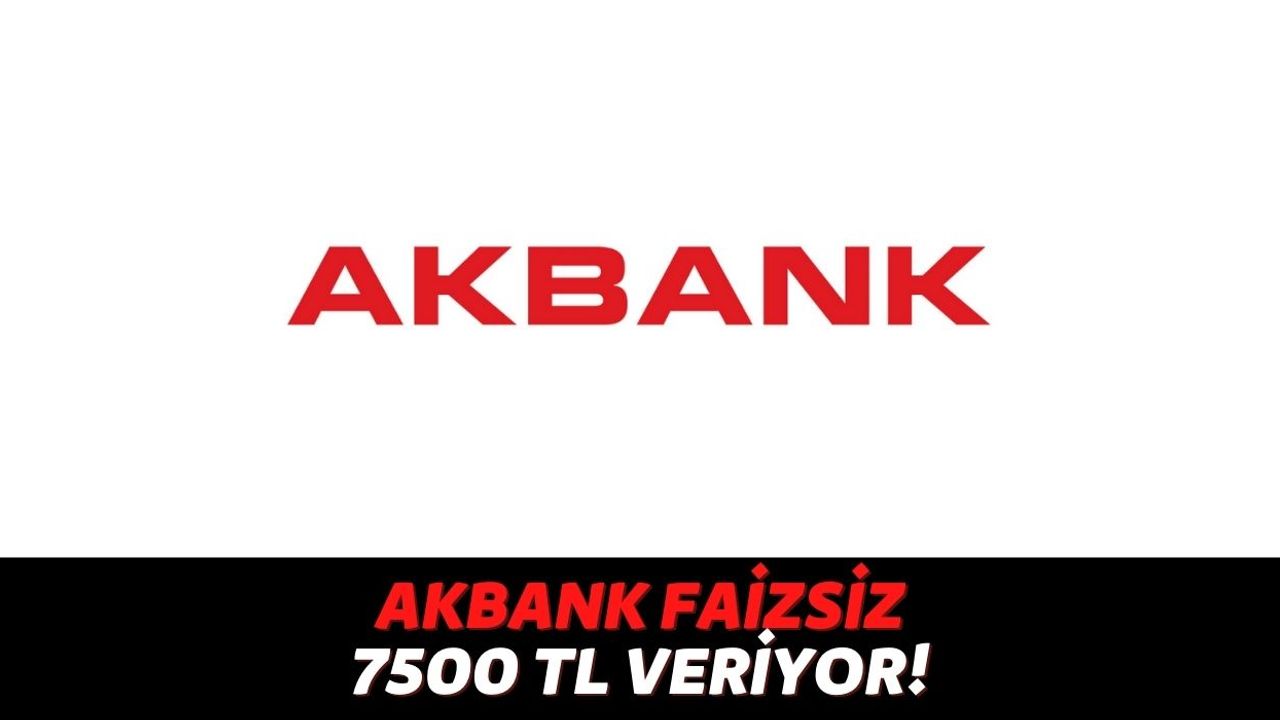 Faiz Ödemek İstemeyenler Cep Telefonlarına Sarılıyor, Akbank Uygumayalı İndirenlere Faizsiz 7500 TL Veriyor!