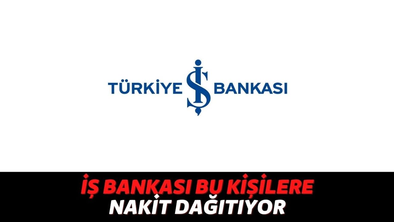 Nakite İhtiyaç Duyan Vatandaşlar Türkiye İş Bankası'na Akın Ediyor, Cep Telefonu Sahiplerine Nakit Verilecek!