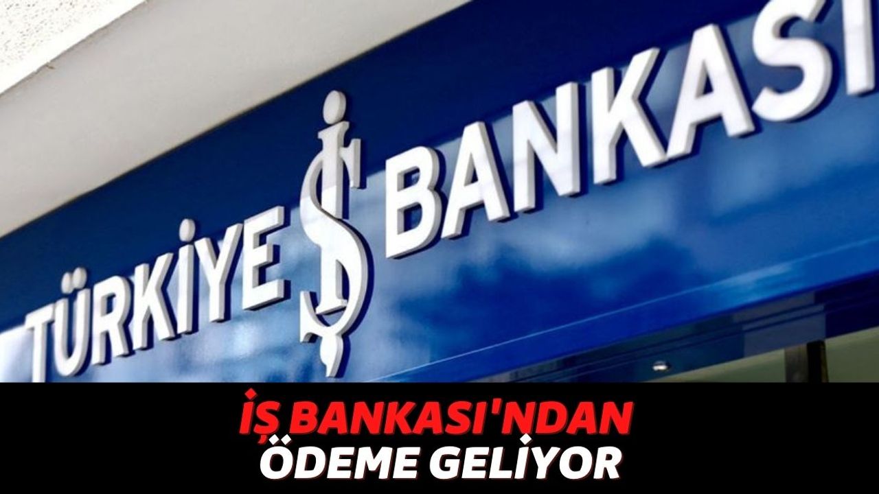 Türkiye İş Bankası Müşterilerine Nakit Ödemesi Yapılacak, TC Kimlik Numarasını Göndermeniz Yetecek!