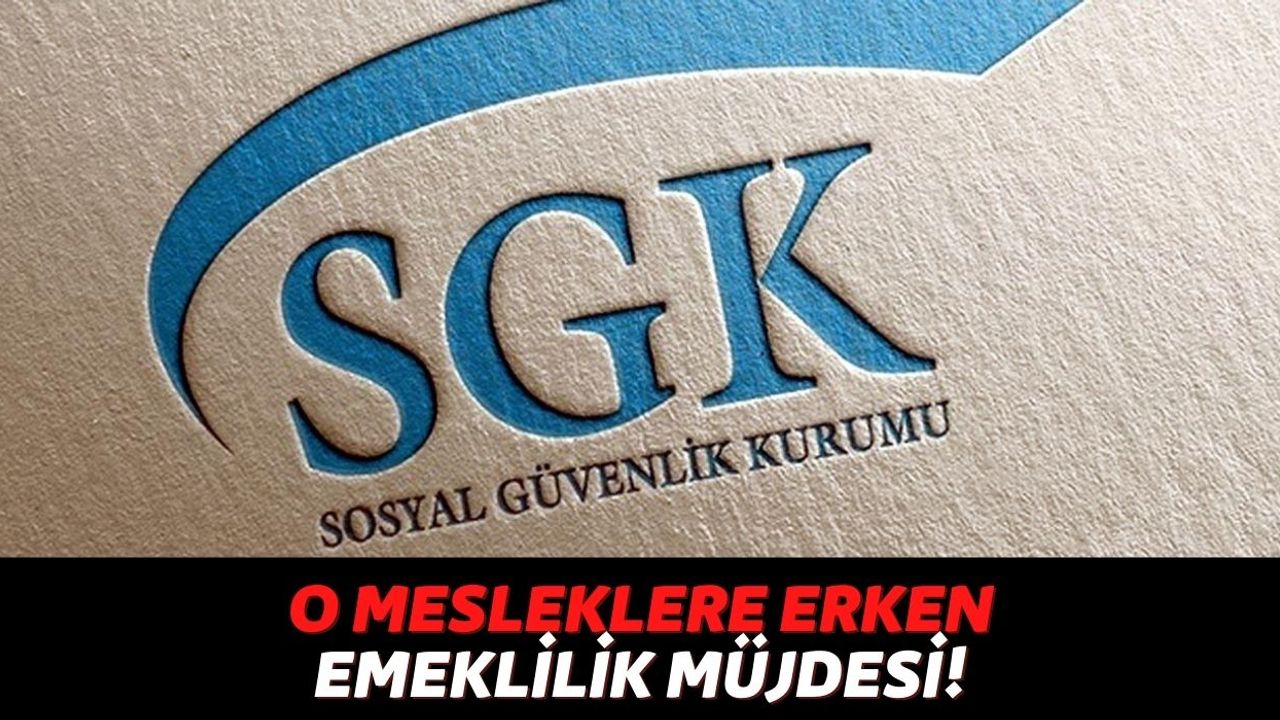 SGK'dan Son Dakika Açıklaması, O Mesleklerde Görev Alan Kişiler Bugünden İtibaren Dilekçe Vererek Emekli Olacak!