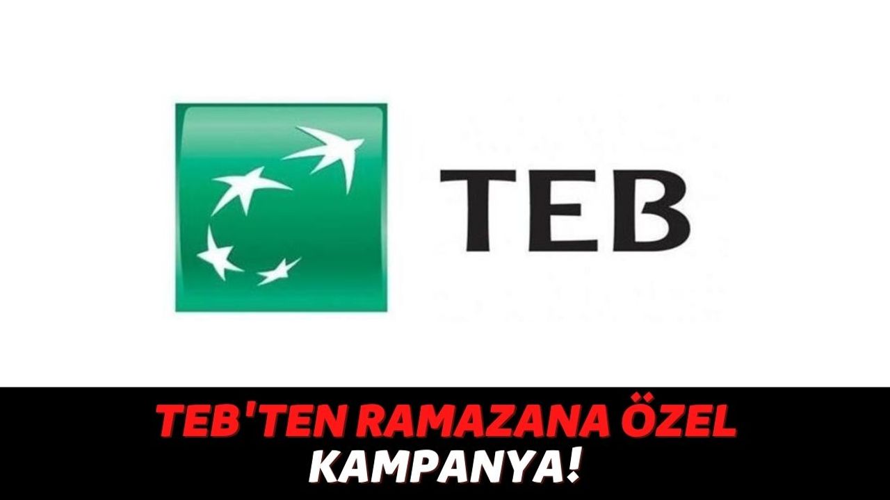 TEB Müşterilerine Ramazana Özel Geri Ödemesiz Nakit Desteği Geliyor, Harcamalarınızın Bir Kısmını Banka Ödüyor!