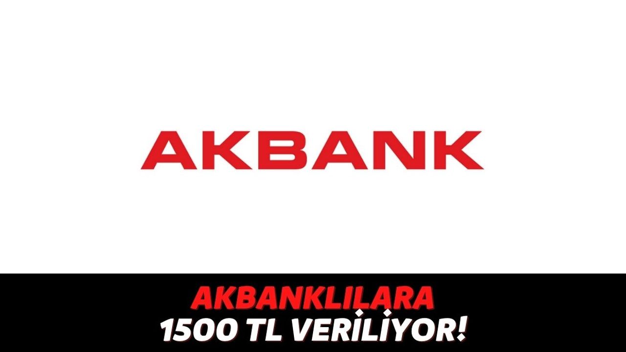 Cebinizde Akbank Banka Kartınız Varsa 3 Gün İçinde Hesabınıza Geri Ödemesiz 1500 TL Yollanacak, Kontrol Edin!