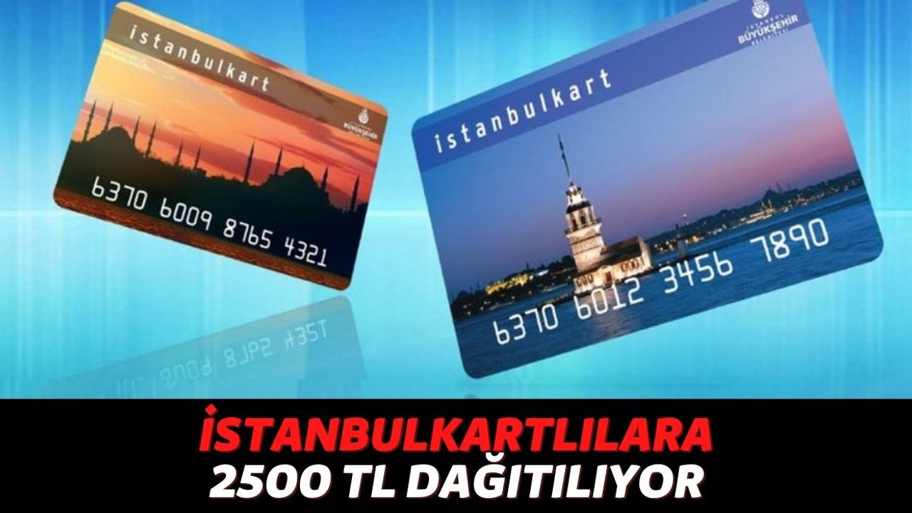 Cebinizde İstanbulKartınız Varsa Hemen Bakiyenizi Kontrol Edin! O Kişilere Anında 2500 TL Gönderilecek...