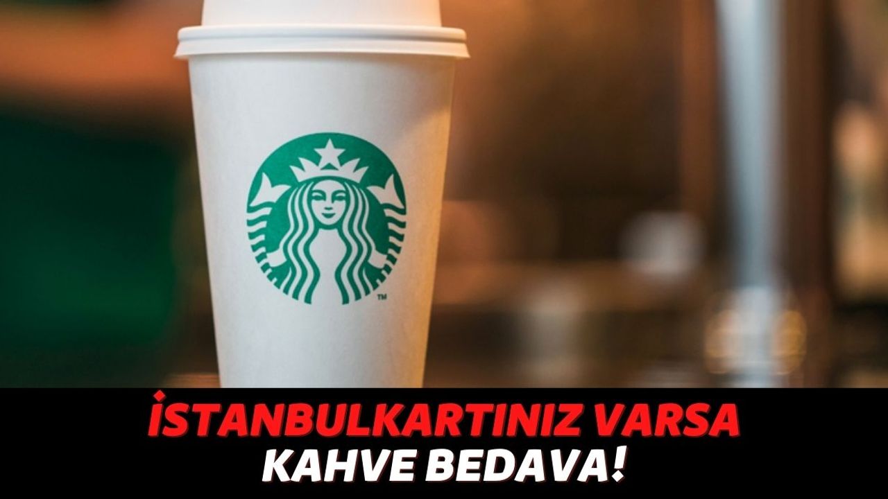 İstanbulKart Sahiplerinin Dikkatine, Eğer Bunu Yaparsanız Yaz Boyu Starbucks'tan Ücretsiz Kahve İçebileceksiniz!