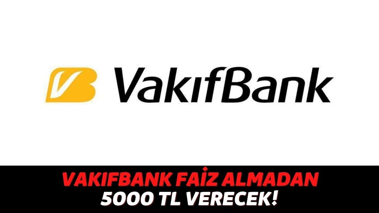 Cebinizde Vakıfbank Kredi Kartınız Varsa Bankadan %100 Faiz İndirimiyle 5000 TL Ödeme Alabilirsiniz!