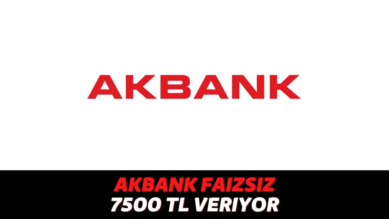 Akbanklılara Erken Bayram Hediyesi Geliyor! Başvuru Yapanlara %0 Faiz İmkanıyla 7500 TL Nakit Verilecek, Şart Yok!
