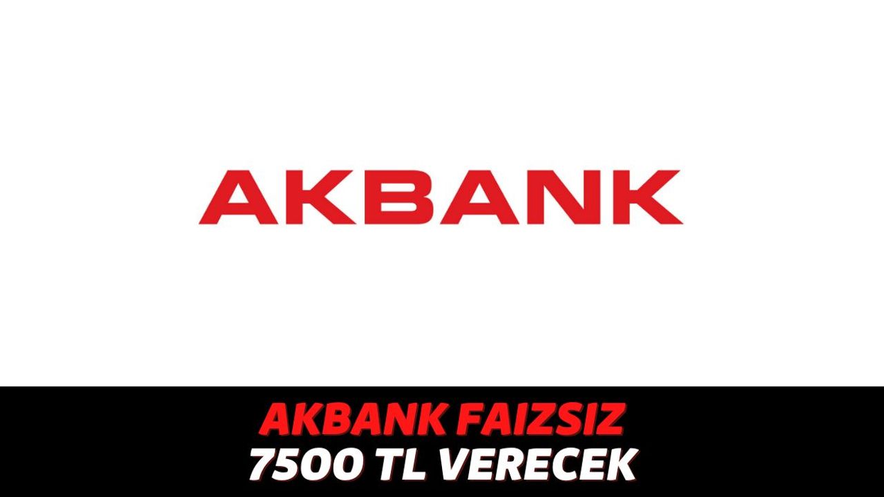 Bu Fırsattan Sadece Akbank Müşterileri Yararlanıyor, Akbank 4 Gün İçinde Başvuranlara 0 Faizle 75000 TL Veriyor