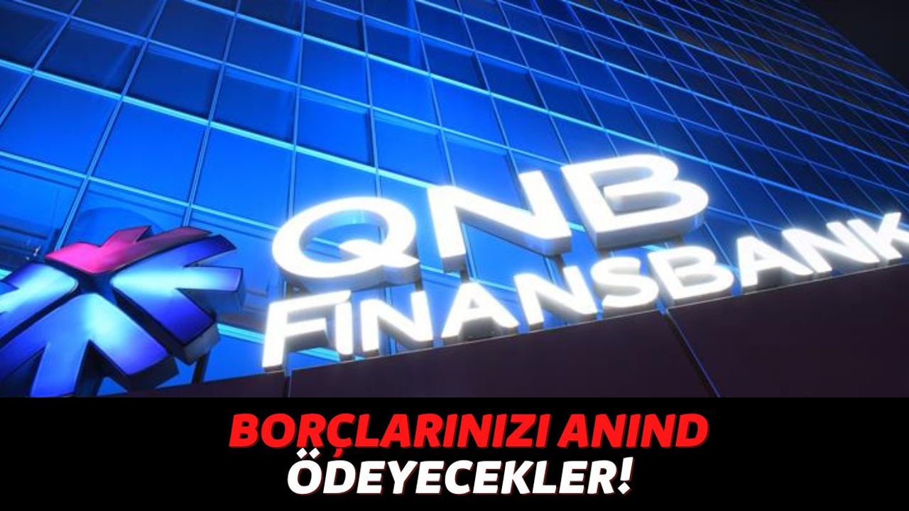 Kredi ya Kredi Kartı Borcunuz Varsa Hemen QNB Finansbank'a Başvuru Yapın, Sizin Yerinize Borçlarınız Ödenecek!