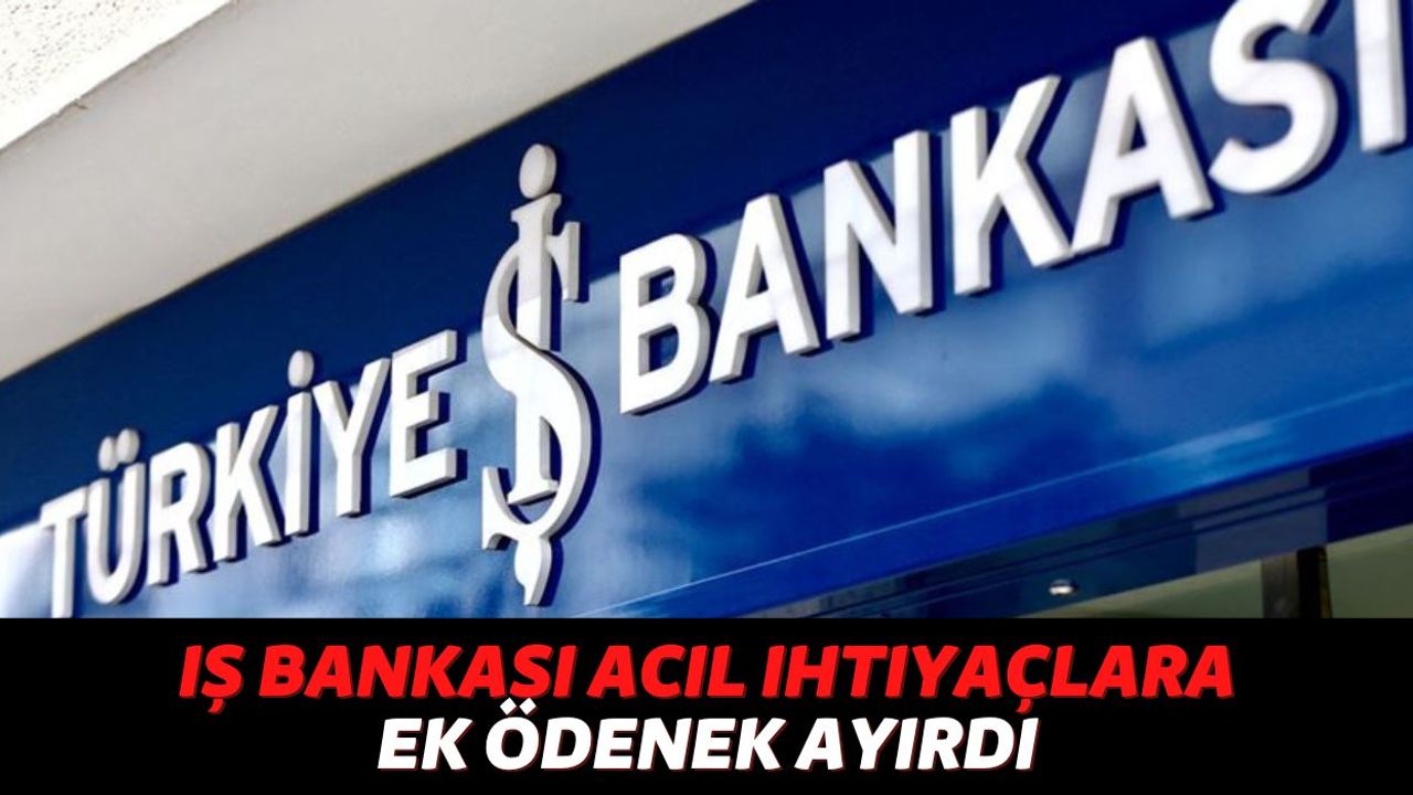 Türkiye İş Bankası 5 Gün İçinde Başvuru Yapan Müşterilerinin Hesabına, Faiz Ödemesi Olmayan Para Yatıracak!