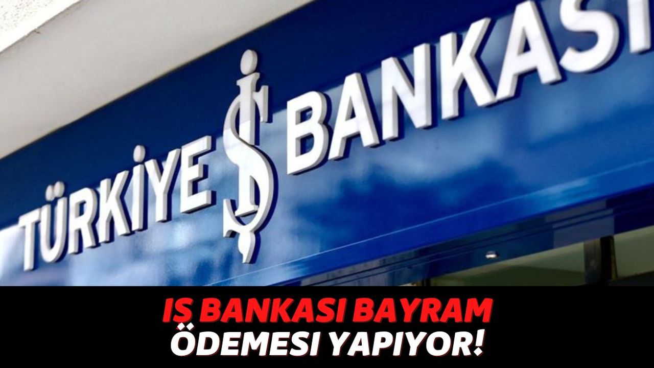 Türkiye İş Bankası Kurban Bayramı Öncesi Müşterilerinin Hesabına Destek Ödemesi Yapıyor, Hesapları Kontol Edin