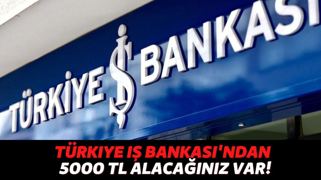Cebinde Telefonu Olan Kişiler Hemen Türkiye İş Bankası'nın Uygulamasını İndirsin: Hesabınıza 5000 TL Yollanacak
