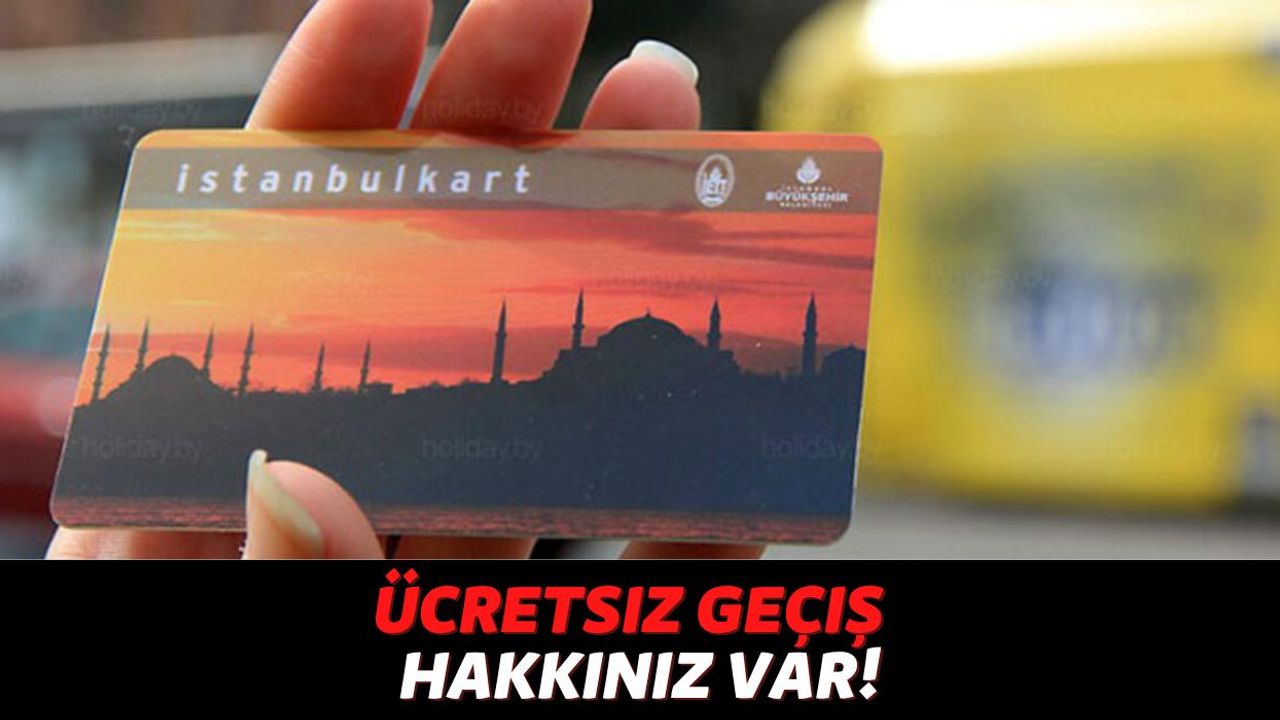 Eğer İstanbulkart'ınız Varsa Yarından İtibaren Tüm Toplu Araçlarında Ücretsiz Geçiş Hakkından Yararlanabilirsiniz!